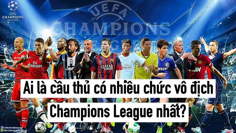 Ai là cầu thủ có nhiều chức vô địch Champions League nhất?