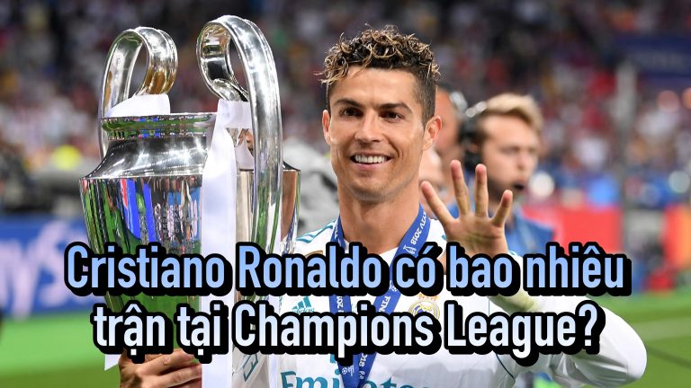 Cristiano Ronaldo có bao nhiêu trận tại Champions League?